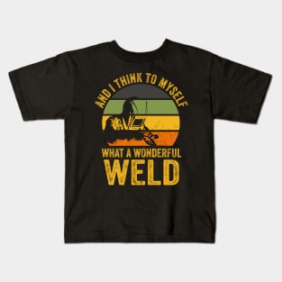 Welding Funny Welder Quotes What A Wonderful Weld Kids T-Shirt